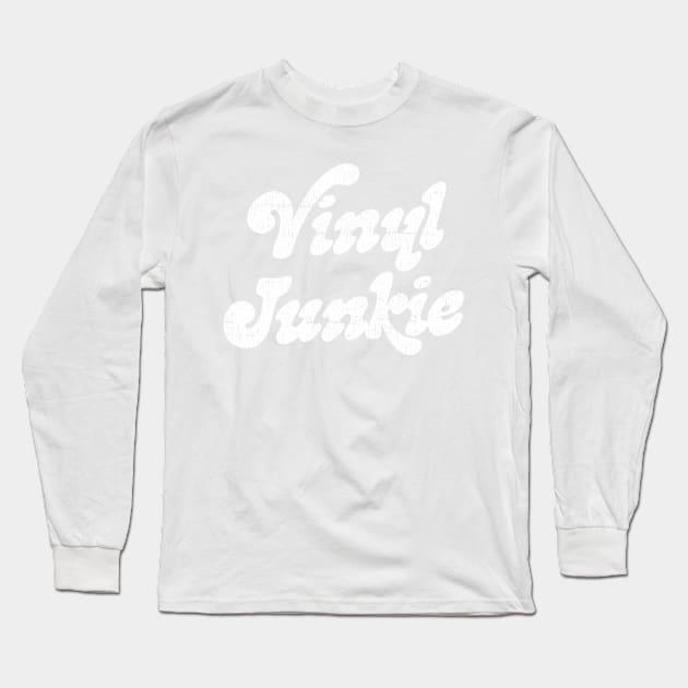 Vinyl Junkie / Vinyl Records Geek Long Sleeve T-Shirt by DankFutura